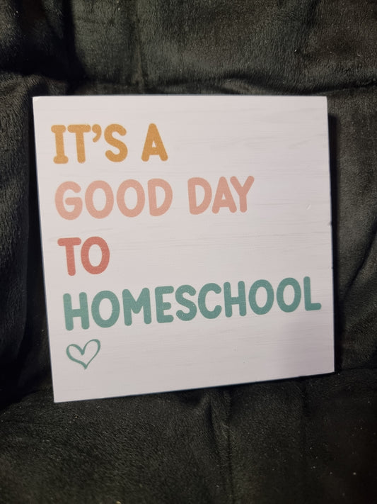 It's A Good Day To Homeschool Sign