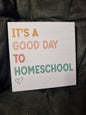 It's A Good Day To Homeschool Sign