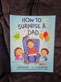 How to Surprise A Dad
